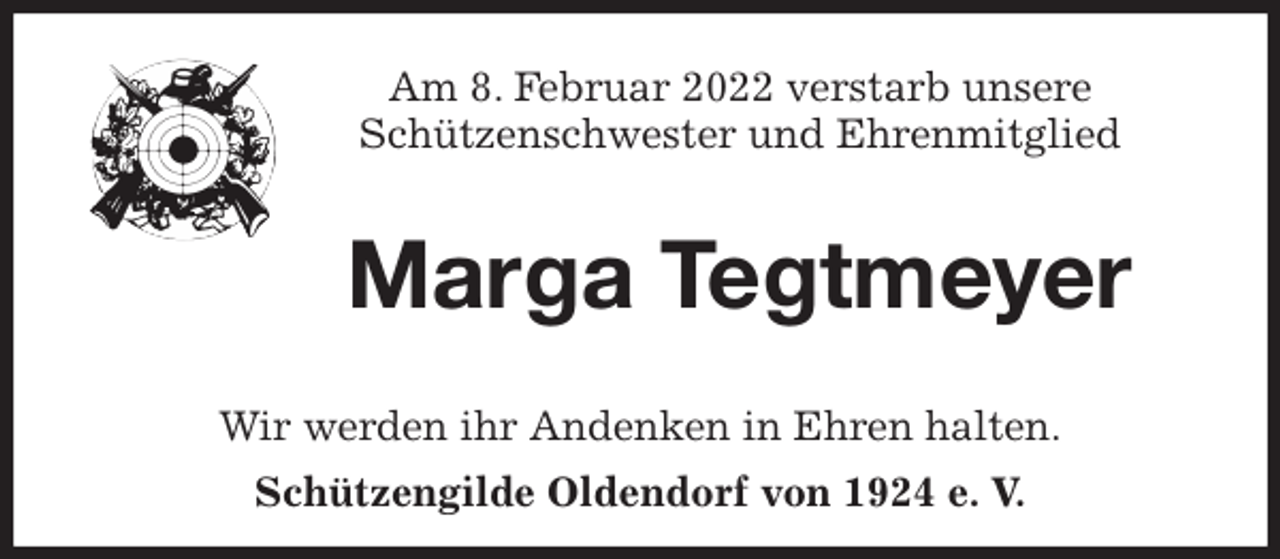 <p>Am 8. Februar 2022 verstarb unsere<br />Schützenschwester und Ehrenmitglied<br />Marga Tegtmeyer</p>
<p>Wir werden ihr Andenken in Ehren halten.<br />Schützengilde Oldendorf von 1924 e. V.</p>