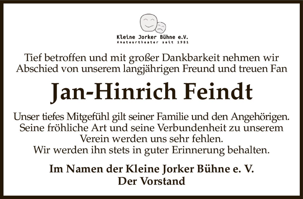 Tief betroffen und mit großer Dankbarkeit nehmen wir
Abschied von unserem langjährigen Freund und treuen Fan
Jan-Hinrich Feindt
Unser tiefes Mitgefühl gilt seiner Familie und den Angehörigen.
Seine fröhliche Art und seine Verbundenheit zu unserem Verein werden uns sehr fehlen.
Wir werden ihn stets in guter Erinnerung behalten.
Im Namen der Kleine Jorker Bühne e. V.
Der Vorstand