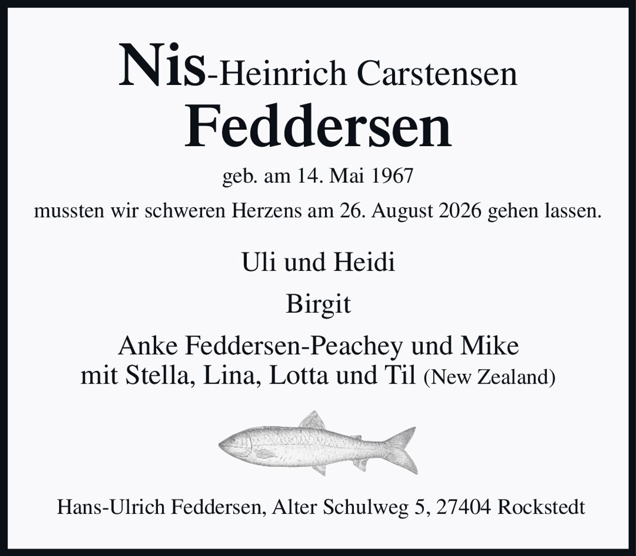 <p>geb. am 14. Mai 1967</p><p>mussten wir schweren Herzens am 26. August 2026 gehen lassen.</p><p>Uli und Heidi<br>Birgit<br>Anke Feddersen-Peachey und Mike<br>mit Stella, Lina, Lotta und Til (New Zealand)</p><p>Hans-Ulrich Feddersen, Alter Schulweg 5, 27404 Rockstedt</p>