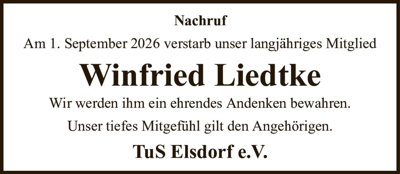 NachrufAm 1. September 2026 verstarb unser langjähriges MitgliedWinfried LiedtkeTuS Elsdorf e.V.Wir werden ihm ein ehrendes Andenken bewahren.Unser tiefes Mitgefühl gilt den Angehörigen.