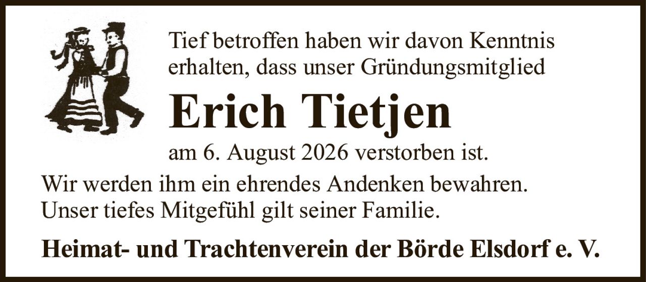 Tief betroffen haben wir davon Kenntniserhalten, dass unser GründungsmitgliedErich Tietjenam 6. August 2026 verstorben ist.Wir werden ihm ein ehrendes Andenken bewahren.Unser tiefes Mitgefühl gilt seiner Familie.Heimat- und Trachtenverein der Börde Elsdorf e. V.