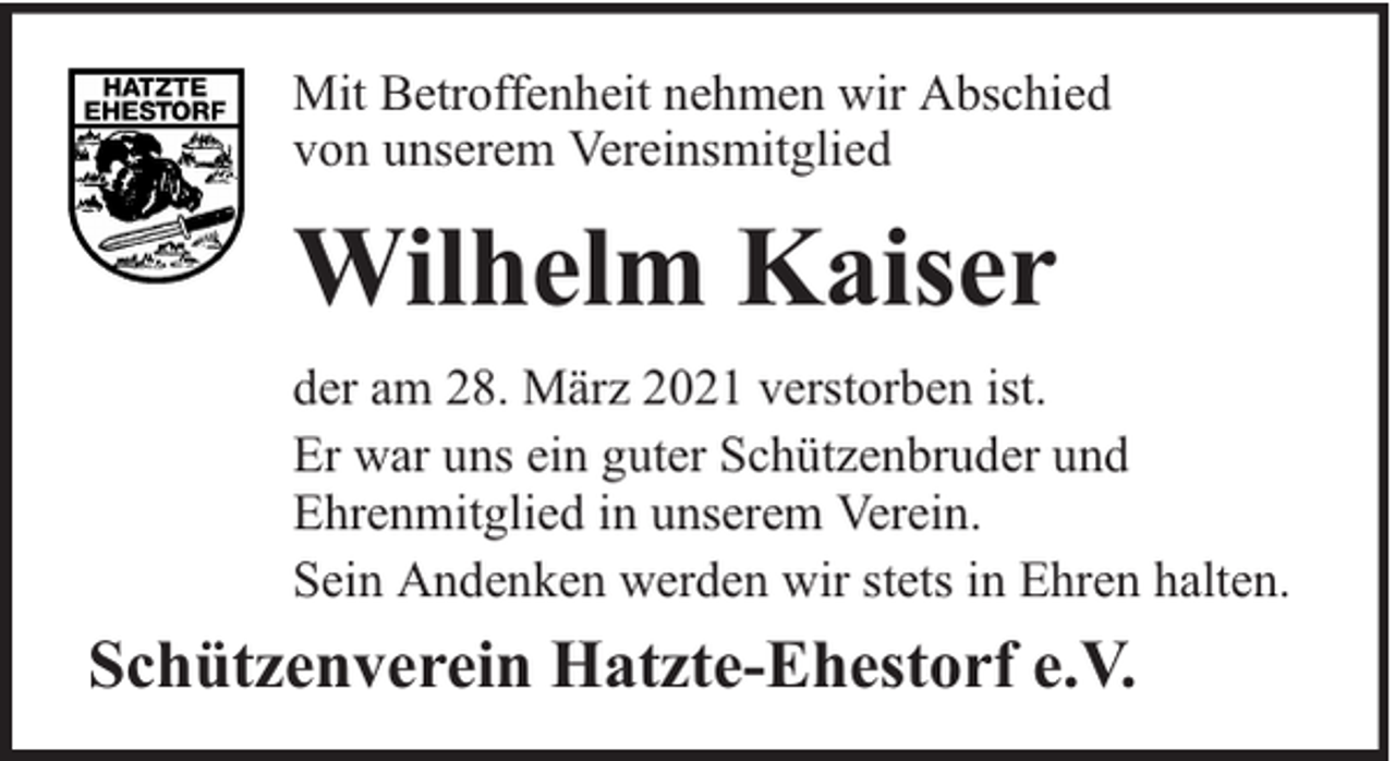 <p>Mit Betroffenheit nehmen wir Abschied<br />von unserem Vereinsmitglied</p><p>Wilhelm Kaiser<br />der am 28. März 2021 verstorben ist.<br />Er war uns ein guter Schützenbruder und<br />Ehrenmitglied in unserem Verein.<br />Sein Andenken werden wir stets in Ehren halten.</p><p>Schützenverein Hatzte-Ehestorf e.V.</p>