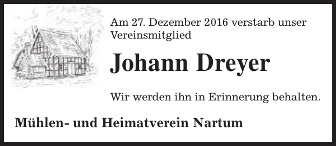 <p>Am 27. Dezember 2016 verstarb unser<br />Vereinsmitglied</p><p>Johann Dreyer<br />Wir werden ihn in Erinnerung behalten.</p><p>Mühlen- und Heimatverein Nartum</p>