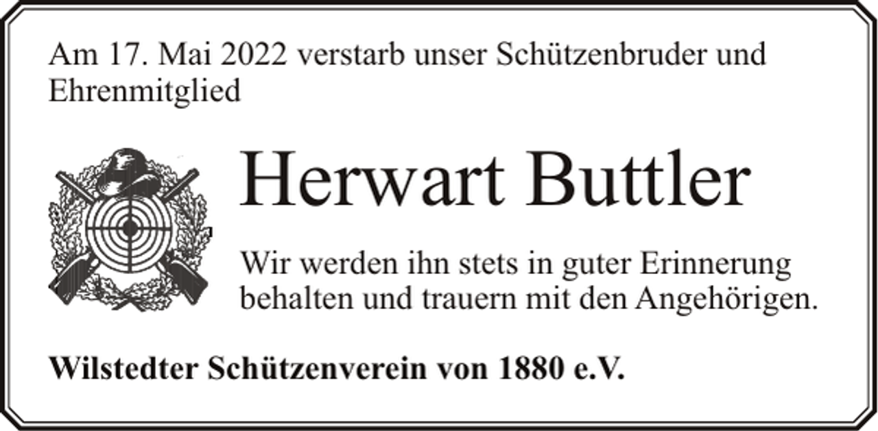 <p>Am 17. Mai 2022 verstarb unser Schützenbruder und<br />Ehrenmitglied</p><p>Herwart Buttler<br />Wir werden ihn stets in guter Erinnerung<br />behalten und trauern mit den Angehörigen.<br />Wilstedter Schützenverein von 1880 e.V.</p>