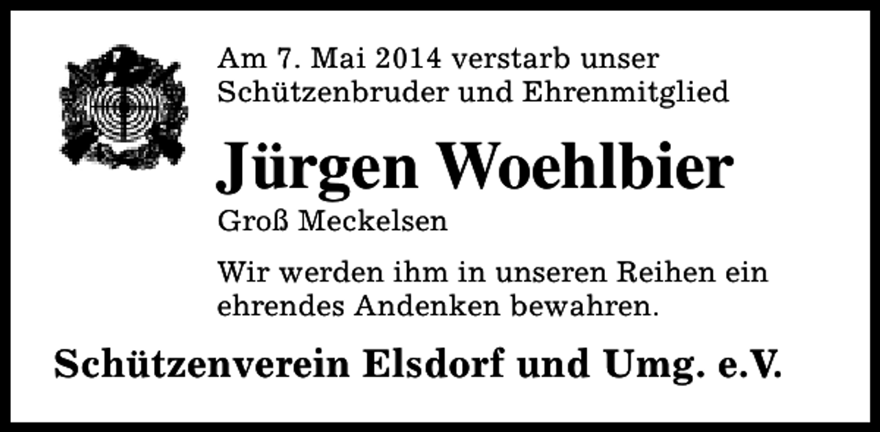 <p>Am 7. Mai 2014 verstarb unser<br />Schützenbruder und Ehrenmitglied</p><p>Jürgen Woehlbier<br />Groß Meckelsen</p><p>Wir werden ihm in unseren Reihen ein<br />ehrendes Andenken bewahren.</p><p>Schützenverein Elsdorf und Umg. e.V.</p>