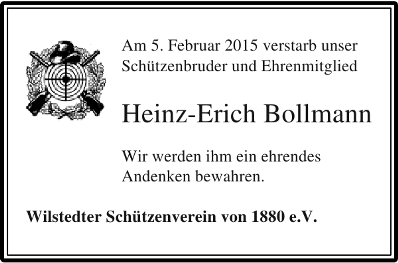 <p>Am 5. Februar 2015 verstarb unser<br />Schützenbruder und Ehrenmitglied</p><p>Heinz-Erich Bollmann<br />Wir werden ihm ein ehrendes<br />Andenken bewahren.<br />Wilstedter Schützenverein von 1880 e.V.</p>