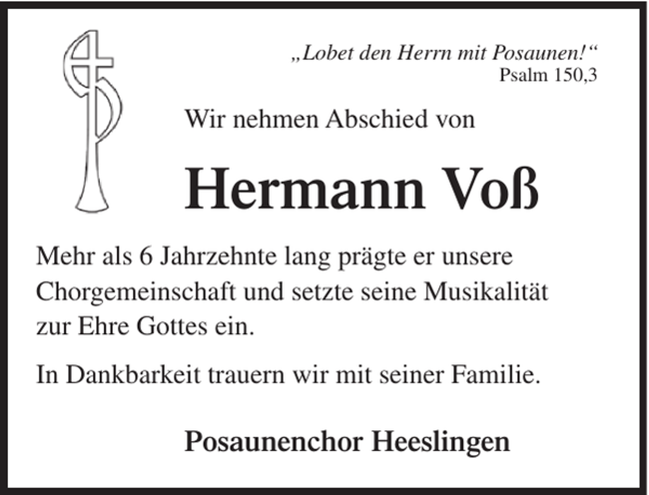 <p>„Lobet den Herrn mit Posaunen!“<br />Psalm 150,3</p><p>Wir nehmen Abschied von</p><p>Hermann Voß<br />Mehr als 6 Jahrzehnte lang prägte er unsere<br />Chorgemeinschaft und setzte seine Musikalität<br />zur Ehre Gottes ein.<br />In Dankbarkeit trauern wir mit seiner Familie.</p><p>Posaunenchor Heeslingen</p>