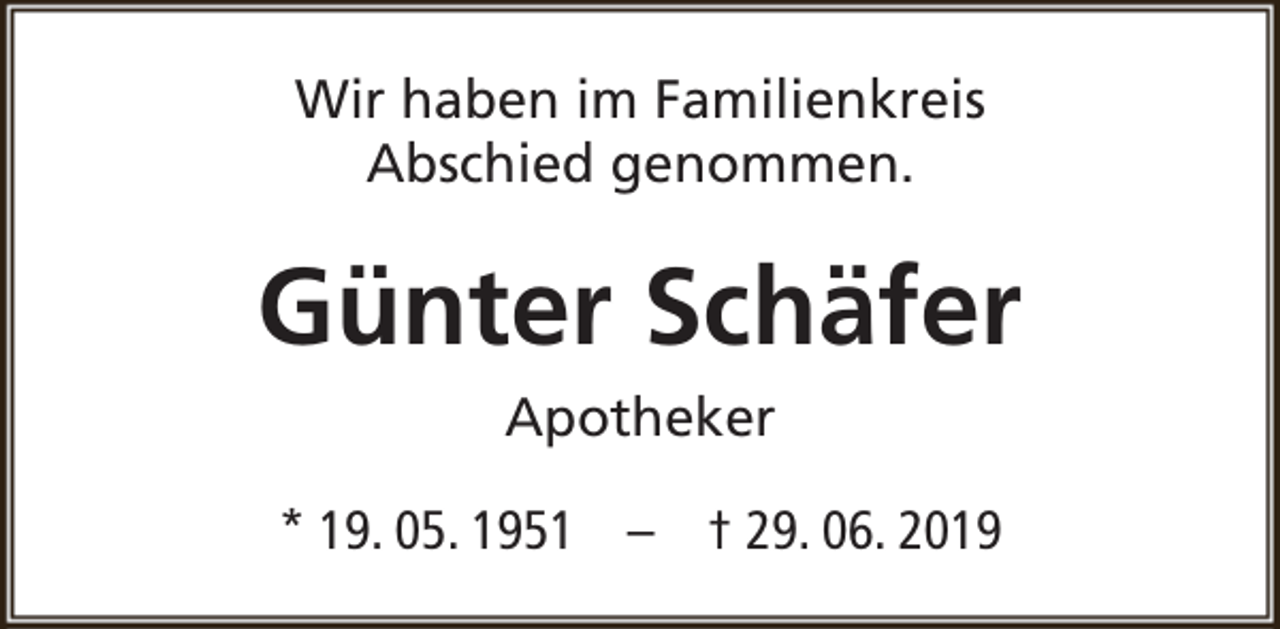 <p>Wir haben im Familienkreis<br />Abschied genommen.</p><p>Günter Schäfer<br />Apotheker<br />* 19. 05. 1951 – † 29. 06. 2019</p>