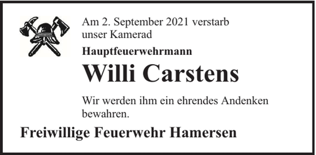<p>Am 2. September 2021 verstarb<br />unser Kamerad<br />Hauptfeuerwehrmann</p><p>Willi Carstens</p><p>Wir werden ihm ein ehrendes Andenken<br />bewahren.</p><p>Freiwillige Feuerwehr Hamersen</p>