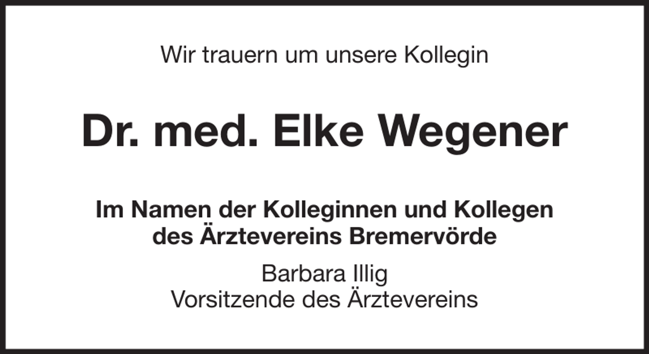 <p>Wir trauern um unsere Kollegin</p><p>Dr. med. Elke Wegener<br />Im Namen der Kolleginnen und Kollegen<br />des Ärztevereins Bremervörde<br />Barbara Illig<br />Vorsitzende des Ärztevereins</p>