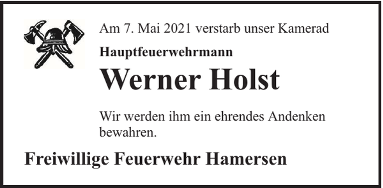<p>Am 7. Mai 2021 verstarb unser Kamerad<br />Hauptfeuerwehrmann</p><p>Werner Holst</p><p>Wir werden ihm ein ehrendes Andenken<br />bewahren.</p><p>Freiwillige Feuerwehr Hamersen</p>