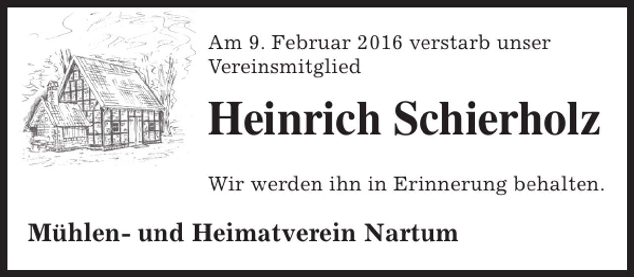 <p>Am 9. Februar 2016 verstarb unser<br />Vereinsmitglied</p><p>Heinrich Schierholz<br />Wir werden ihn in Erinnerung behalten.</p><p>Mühlen- und Heimatverein Nartum</p>