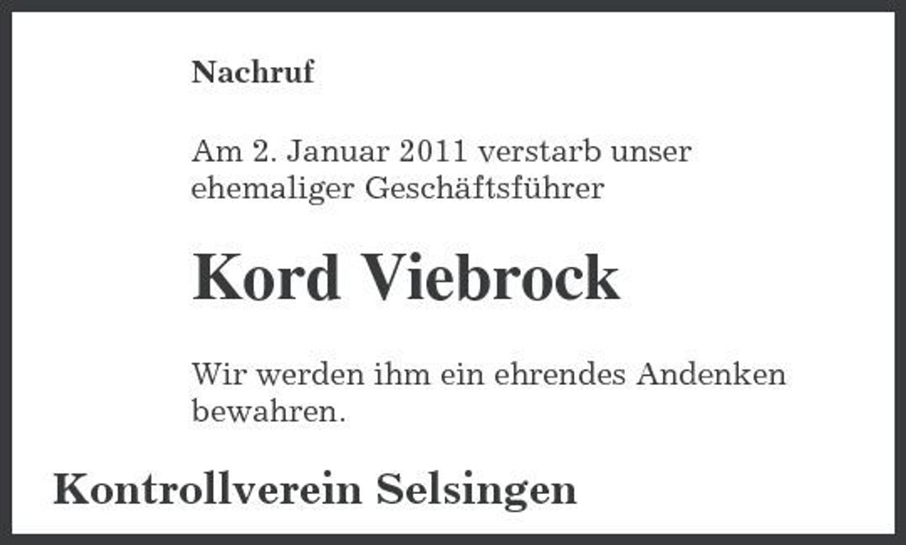 <p>Nachruf Am 2. Januar 2011 verstarb unser ehemaliger Geschäftsführer</p><p>Kord Viebrock<br />Wir werden ihm ein ehrendes Andenken bewahren.</p><p>Kontrollverein Selsingen</p>