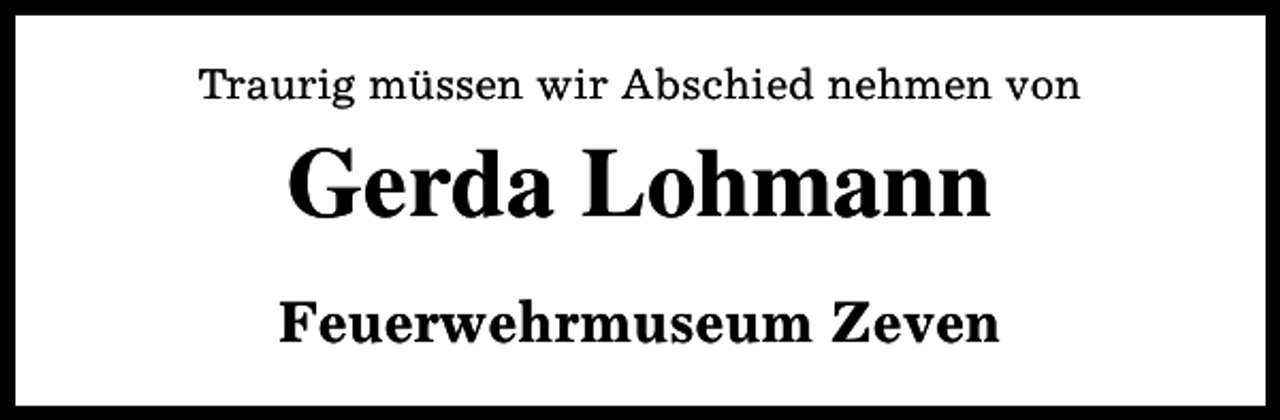 <p>Traurig müssen wir Abschied nehmen von</p><p>Gerda Lohmann<br />Feuerwehrmuseum Zeven</p>