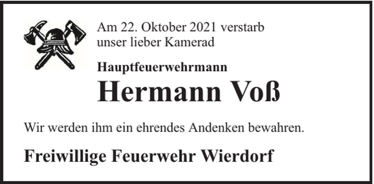 <p>Am 22. Oktober 2021 verstarb<br />unser lieber Kamerad<br />Hauptfeuerwehrmann</p><p>Hermann Voß</p><p>Wir werden ihm ein ehrendes Andenken bewahren.</p><p>Freiwillige Feuerwehr Wierdorf</p>
