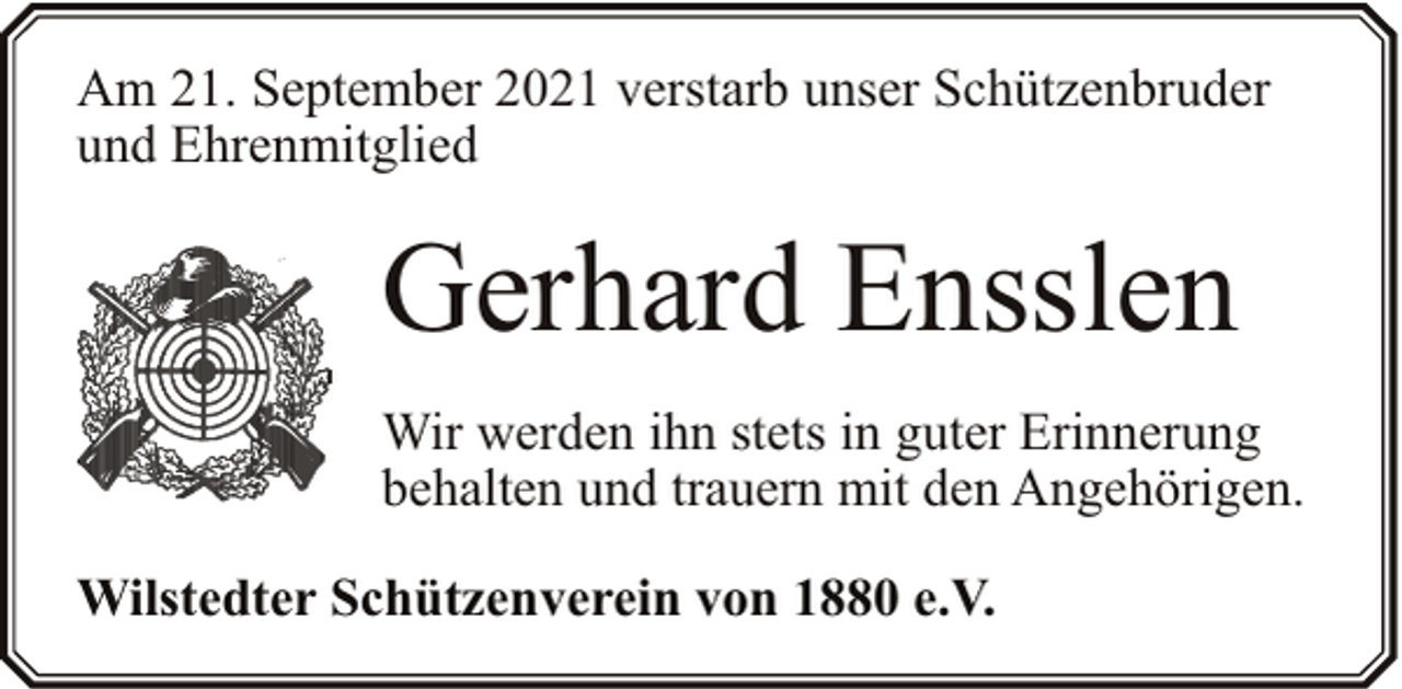 <p>Am 21. September 2021 verstarb unser Schützenbruder<br />und Ehrenmitglied</p><p>Gerhard Ensslen<br />Wir werden ihn stets in guter Erinnerung<br />behalten und trauern mit den Angehörigen.<br />Wilstedter Schützenverein von 1880 e.V.</p>