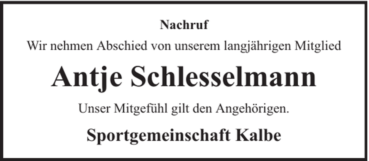 <p>Nachruf<br />Wir nehmen Abschied von unserem langjährigen Mitglied</p><p>Antje Schlesselmann<br />Unser Mitgefühl gilt den Angehörigen.</p><p>Sportgemeinschaft Kalbe</p>