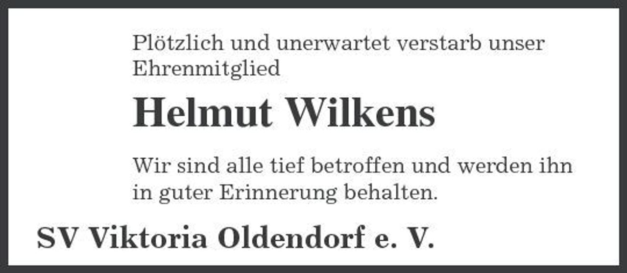 <p>Plötzlich und unerwartet verstarb unser Ehrenmitglied</p><p>Helmut Wilkens<br />Wir sind alle tief betroffen und werden ihn in guter Erinnerung behalten.</p><p>SV Viktoria Oldendorf e. V.</p>