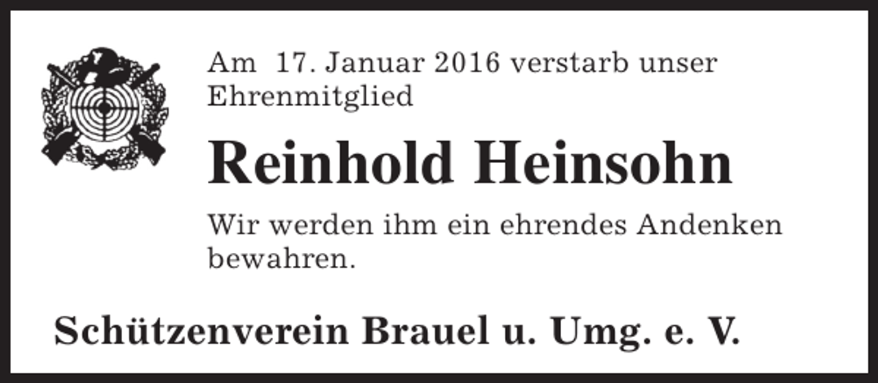 <p>Am 17. Januar 2016 verstarb unser<br />Ehrenmitglied</p><p>Reinhold Heinsohn<br />Wir werden ihm ein ehrendes Andenken<br />bewahren.</p><p>Schützenverein Brauel u. Umg. e. V.</p>