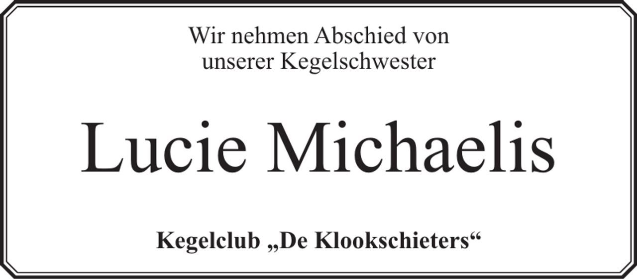 <p>Wir nehmen Abschied von<br />unserer Kegelschwester</p><p>Lucie Michaelis<br />Kegelclub „De Klookschieters“</p>