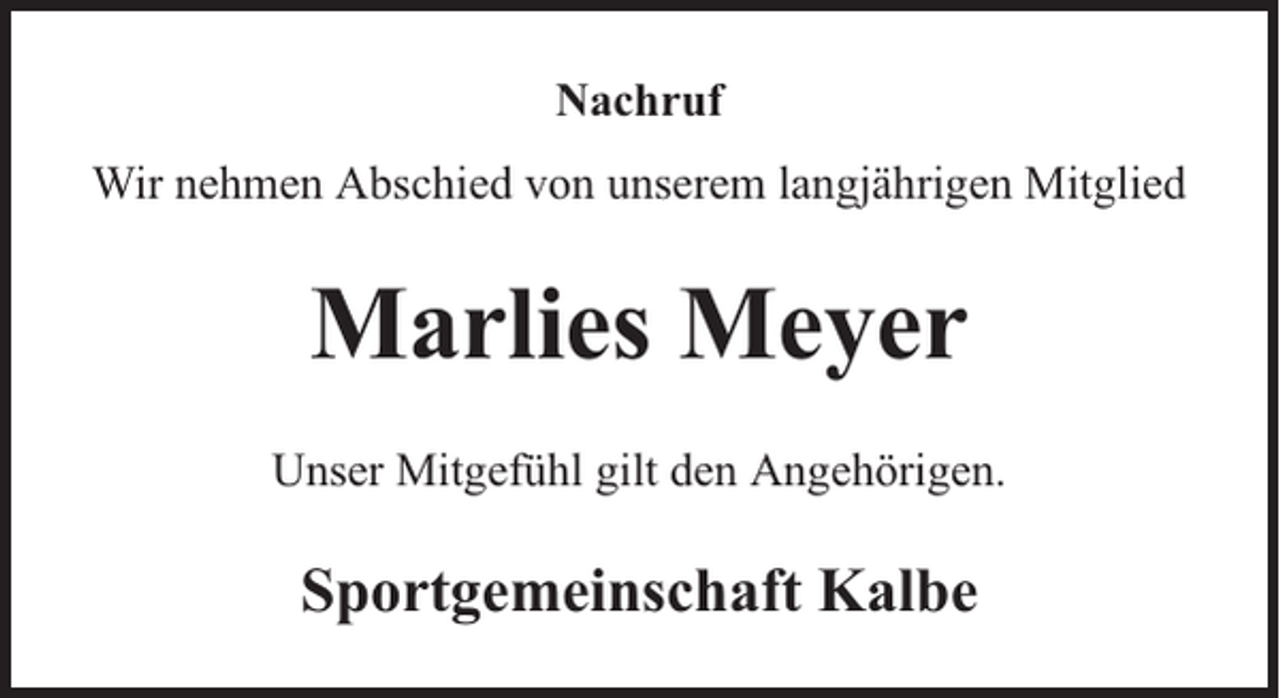 <p>Nachruf<br />Wir nehmen Abschied von unserem langjährigen Mitglied</p><p>Marlies Meyer<br />Unser Mitgefühl gilt den Angehörigen.</p><p>Sportgemeinschaft Kalbe</p>