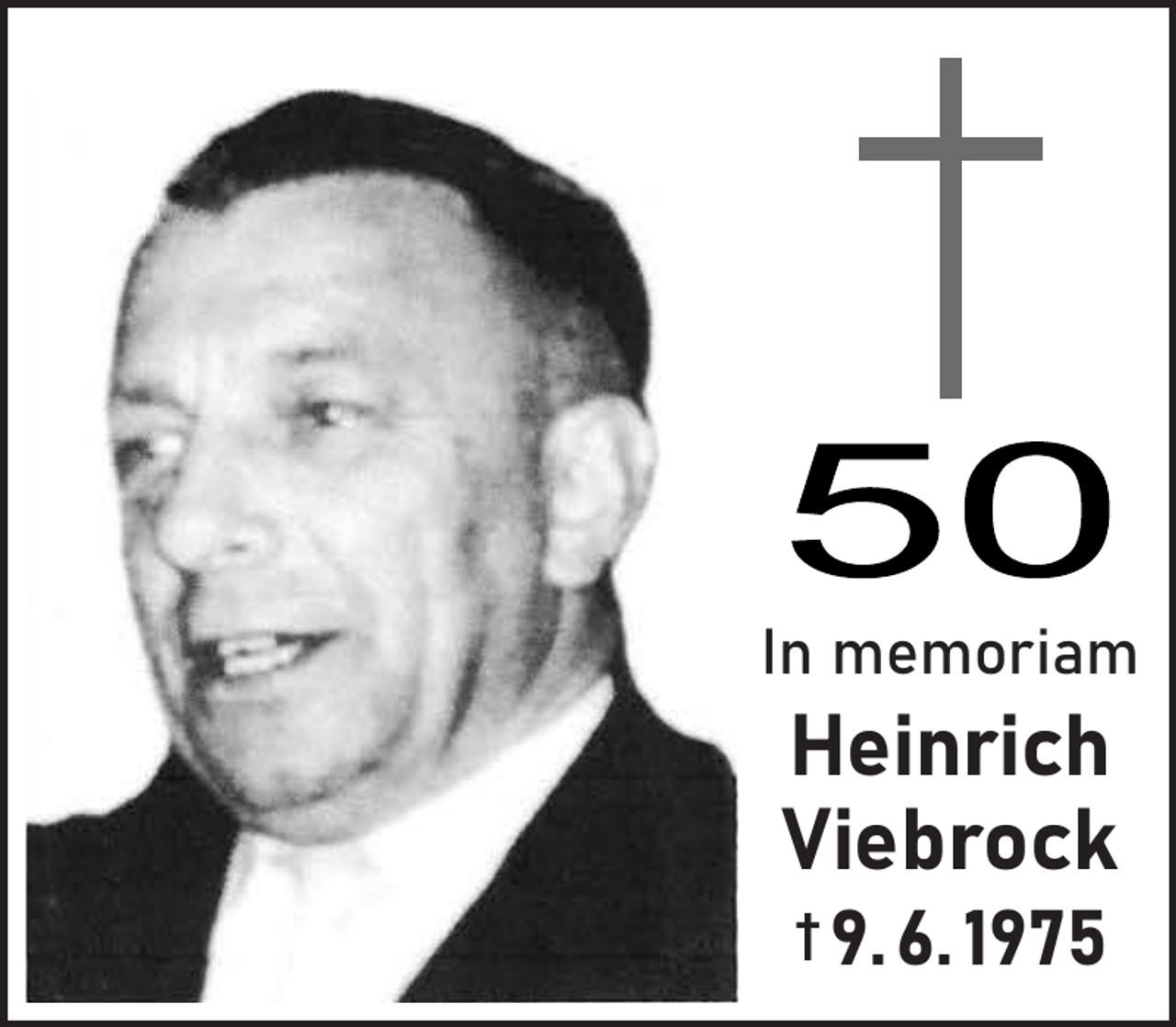 <p>In memoriam</p><p>Heinrich<br />Viebrock<br />† 9. 6. 1975</p>