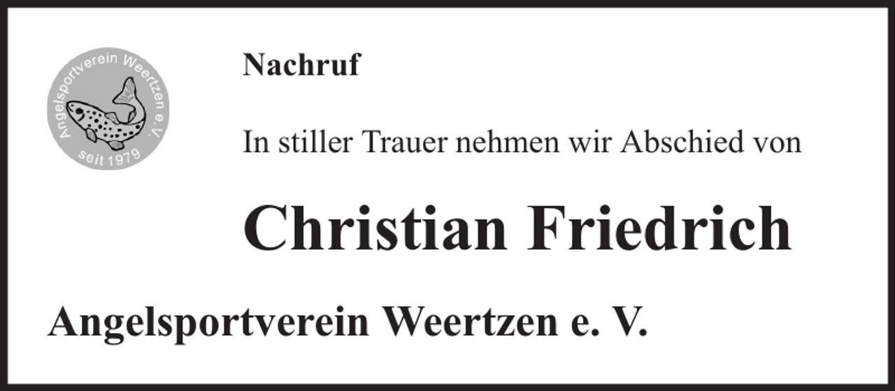 <p>Nachruf<br />In stiller Trauer nehmen wir Abschied von</p><p>Christian Friedrich<br />Angelsportverein Weertzen e. V.</p>