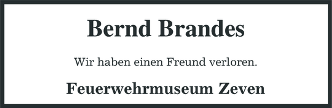 <p>Bernd Brandes<br />Wir haben einen Freund verloren.</p><p>Feuerwehrmuseum Zeven</p>