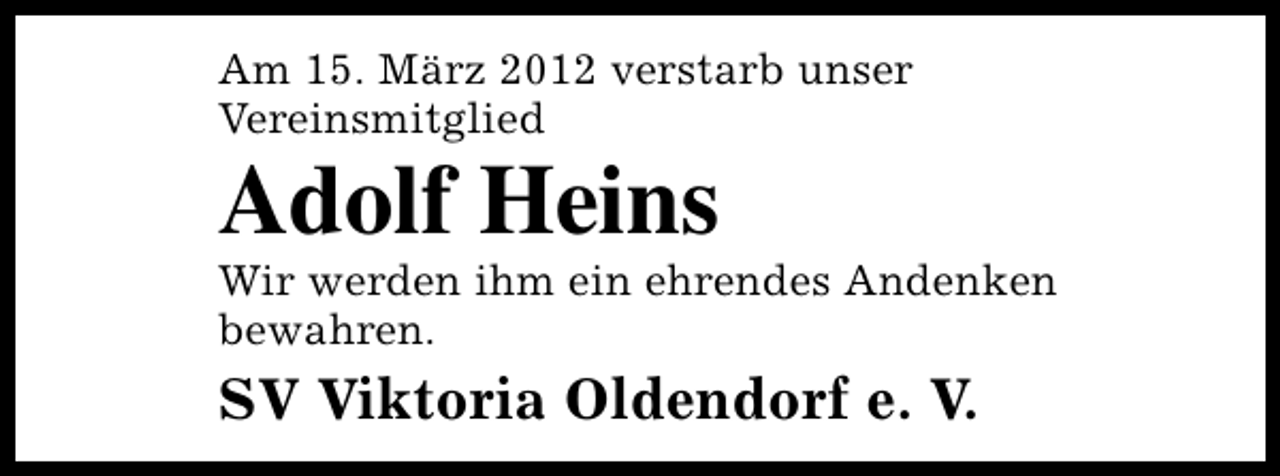 <p>Am 15. März 2012 verstarb unser<br />Vereinsmitglied</p>
<p>Adolf Heins</p>
<p>Wir werden ihm ein ehrendes Andenken<br />bewahren.</p>
<p>SV Viktoria Oldendorf e. V.</p>