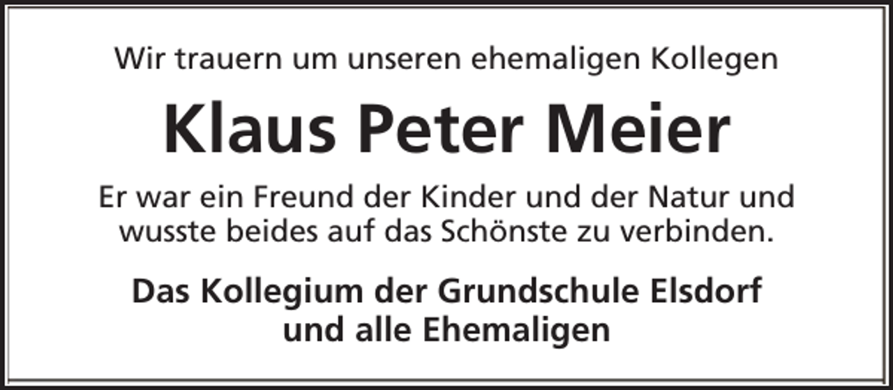 <p>Wir trauern um unseren ehemaligen Kollegen</p><p>Klaus Peter Meier<br />Er war ein Freund der Kinder und der Natur und<br />wusste beides auf das Schönste zu verbinden.</p><p>Das Kollegium der Grundschule Elsdorf<br />und alle Ehemaligen</p>