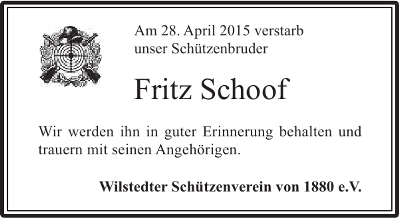 <p>Am 28. April 2015 verstarb<br />unser Schützenbruder</p><p>Fritz Schoof<br />Wir werden ihn in guter Erinnerung behalten und<br />trauern mit seinen Angehörigen.<br />Wilstedter Schützenverein von 1880 e.V.</p>