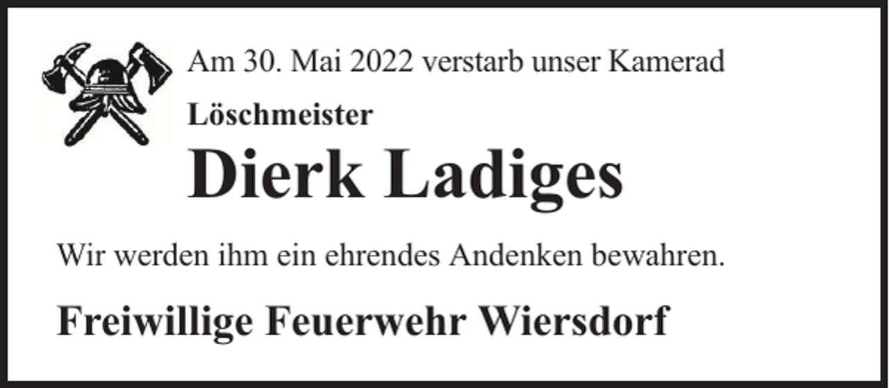 <p>Am 30. Mai 2022 verstarb unser Kamerad<br />Löschmeister</p><p>Dierk Ladiges</p><p>Wir werden ihm ein ehrendes Andenken bewahren.</p><p>Freiwillige Feuerwehr Wiersdorf</p>