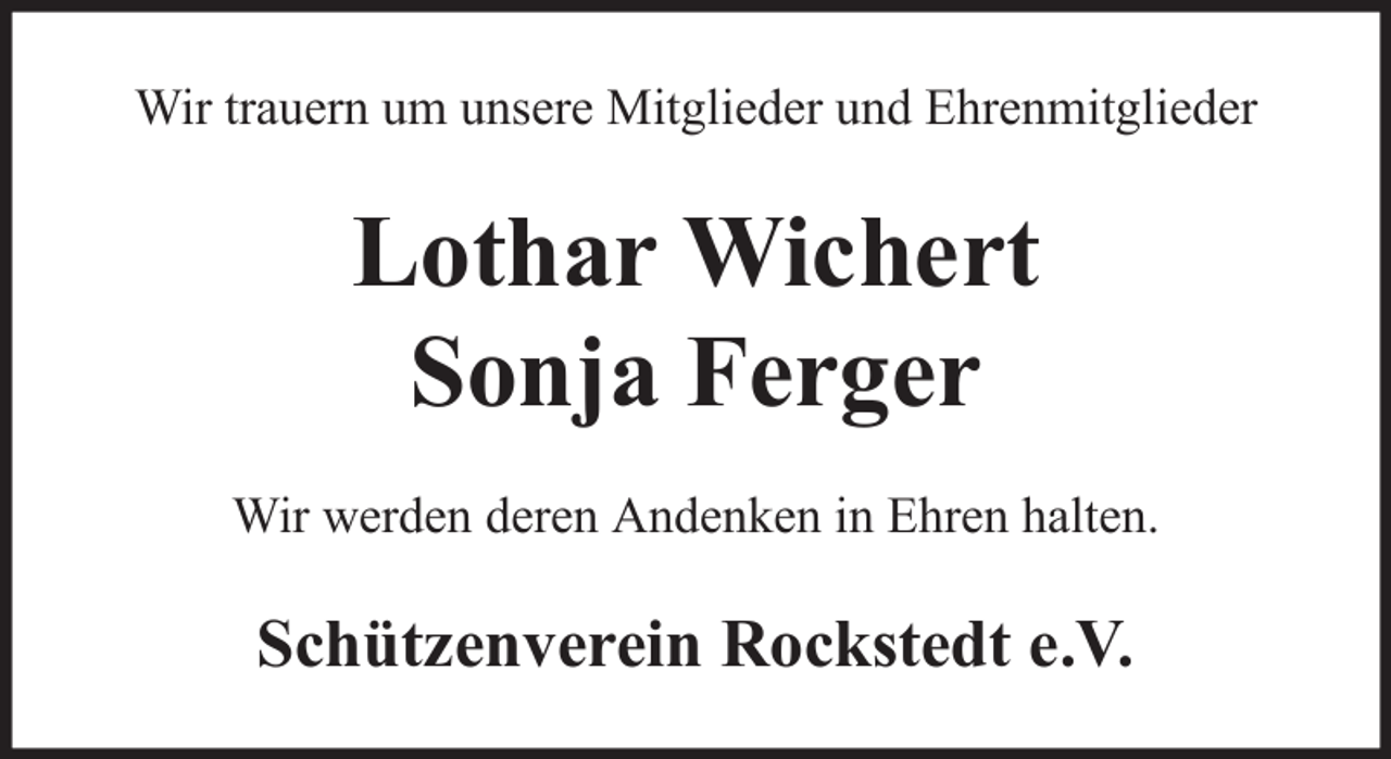 <p>Wir trauern um unsere Mitglieder und Ehrenmitglieder</p><p>Lothar Wichert<br />Sonja Ferger<br />Wir werden deren Andenken in Ehren halten.</p><p>Schützenverein Rockstedt e.V.</p>