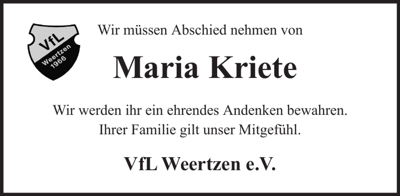 <p>Wir müssen Abschied nehmen von</p><p>Maria Kriete<br />Wir werden ihr ein ehrendes Andenken bewahren.<br />Ihrer Familie gilt unser Mitgefühl.</p><p>VfL Weertzen e.V.</p>