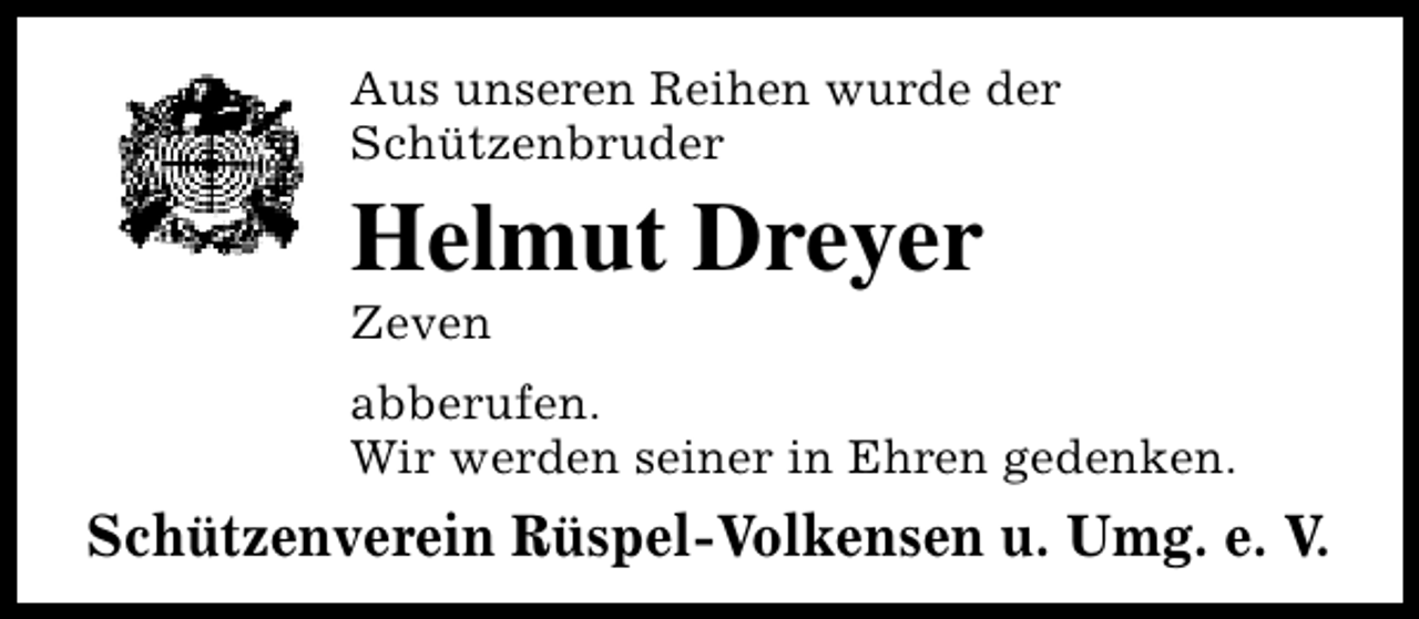 <p>Aus unseren Reihen wurde der<br />Schützenbruder</p><p>Helmut Dreyer<br />Zeven</p><p>abberufen.<br />Wir werden seiner in Ehren gedenken.</p><p>Schützenverein Rüspel-Volkensen u. Umg. e. V.</p>
