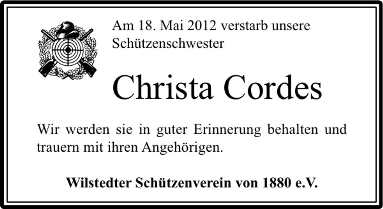 <p>Am 18. Mai 2012 verstarb unsere<br />Schützenschwester</p><p>Christa Cordes<br />Wir werden sie in guter Erinnerung behalten und<br />trauern mit ihren Angehörigen.<br />Wilstedter Schützenverein von 1880 e.V.</p>