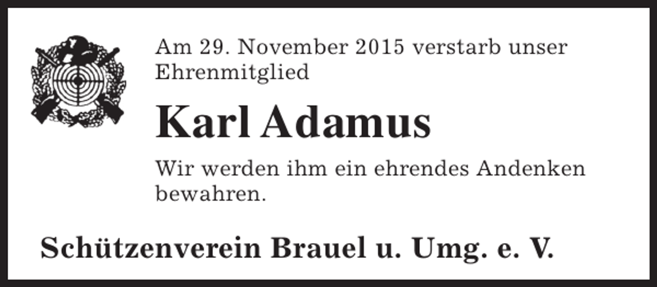 <p>Am 29. November 2015 verstarb unser<br />Ehrenmitglied</p><p>Karl Adamus<br />Wir werden ihm ein ehrendes Andenken<br />bewahren.</p><p>Schützenverein Brauel u. Umg. e. V.</p>