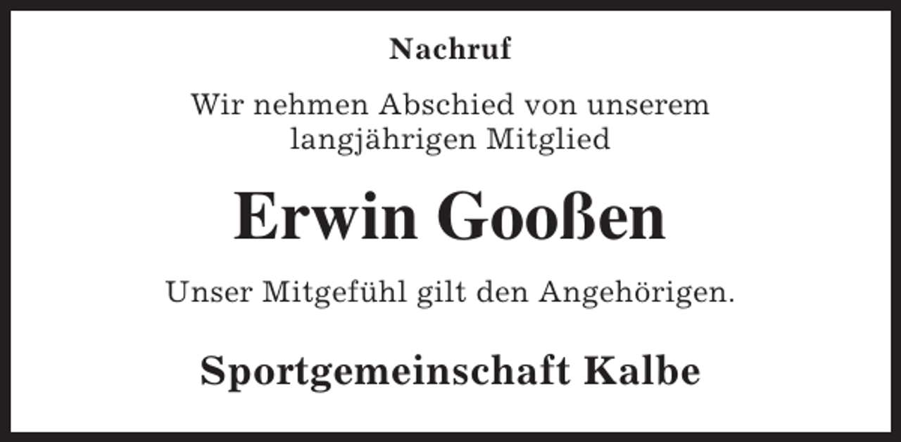 <p>Nachruf<br />Wir nehmen Abschied von unserem<br />langjährigen Mitglied</p><p>Erwin Gooßen<br />Unser Mitgefühl gilt den Angehörigen.</p><p>Sportgemeinschaft Kalbe</p>