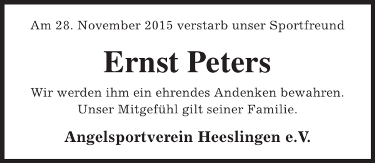 <p>Am 28. November 2015 verstarb unser Sportfreund</p><p>Ernst Peters<br />Wir werden ihm ein ehrendes Andenken bewahren.<br />Unser Mitgefühl gilt seiner Familie.</p><p>Angelsportverein Heeslingen e.V.</p>