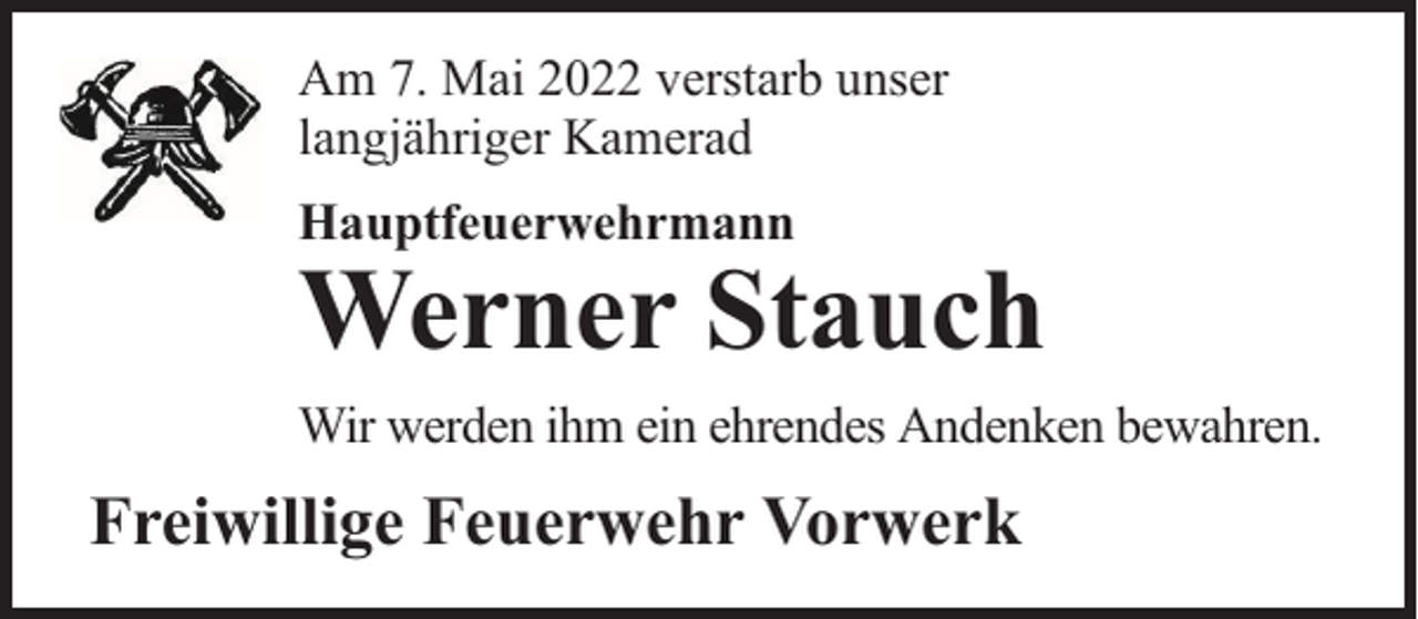 <p>Am 7. Mai 2022 verstarb unser<br />langjähriger Kamerad<br />Hauptfeuerwehrmann</p><p>Werner Stauch</p><p>Wir werden ihm ein ehrendes Andenken bewahren.</p><p>Freiwillige Feuerwehr Vorwerk</p>