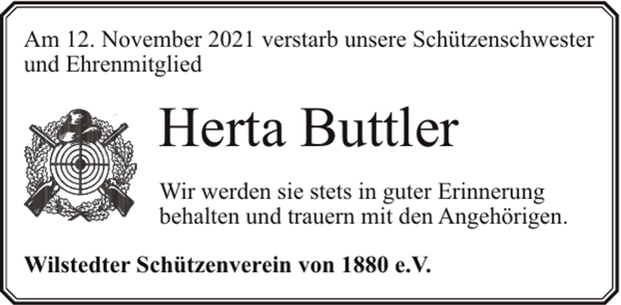 <p>Am 12. November 2021 verstarb unsere Schützenschwester<br />und Ehrenmitglied</p><p>Herta Buttler<br />Wir werden sie stets in guter Erinnerung<br />behalten und trauern mit den Angehörigen.<br />Wilstedter Schützenverein von 1880 e.V.</p>