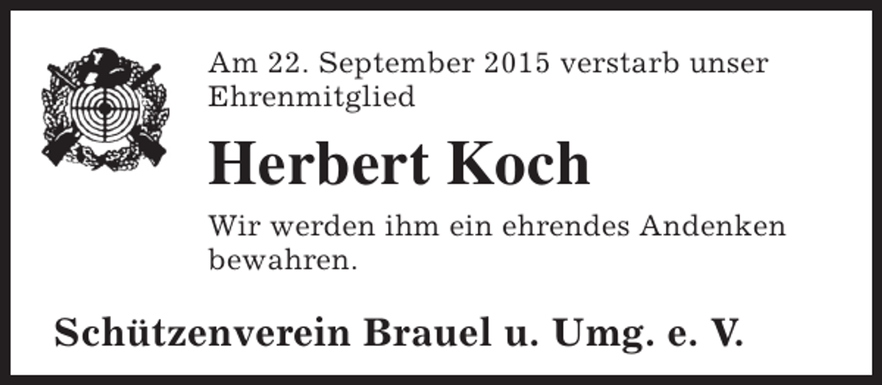 <p>Am 22. September 2015 verstarb unser<br />Ehrenmitglied</p><p>Herbert Koch<br />Wir werden ihm ein ehrendes Andenken<br />bewahren.</p><p>Schützenverein Brauel u. Umg. e. V.</p>