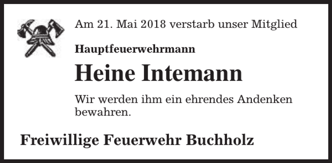 <p>Am 21. Mai 2018 verstarb unser Mitglied<br />Hauptfeuerwehrmann</p><p>Heine Intemann<br />Wir werden ihm ein ehrendes Andenken<br />bewahren.</p><p>Freiwillige Feuerwehr Buchholz</p>