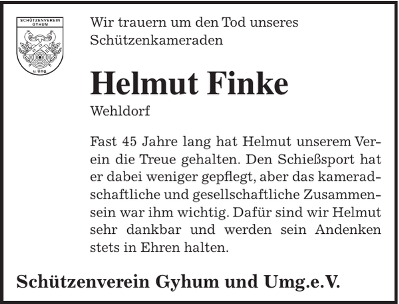<p>Wir trauern um den Tod unseres<br />Schützenkameraden</p><p>Helmut Finke</p><p>Wehldorf</p><p>Fast 45 Jahre lang hat Helmut unserem Verein die Treue gehalten. Den Schießsport hat<br />er dabei weniger gepflegt, aber das kameradschaftliche und gesellschaftliche Zusammensein war ihm wichtig. Dafür sind wir Helmut<br />sehr dankbar und werden sein Andenken<br />stets in Ehren halten.</p><p>Schützenverein Gyhum und Umg.e.V.</p>