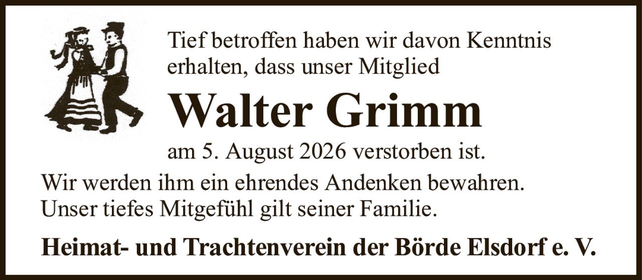 Tief betroffen haben wir davon Kenntniserhalten, dass unser MitgliedWalter Grimmam 5. August 2026 verstorben ist.Wir werden ihm ein ehrendes Andenken bewahren.Unser tiefes Mitgefühl gilt seiner Familie.Heimat- und Trachtenverein der Börde Elsdorf e. V.