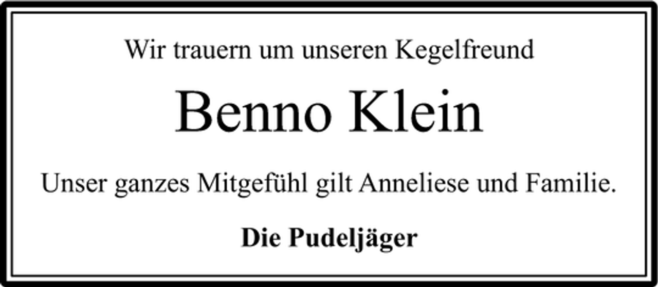 <p>Wir trauern um unseren Kegelfreund</p><p>Benno Klein<br />Unser ganzes Mitgefühl gilt Anneliese und Familie.<br />Die Pudeljäger</p>