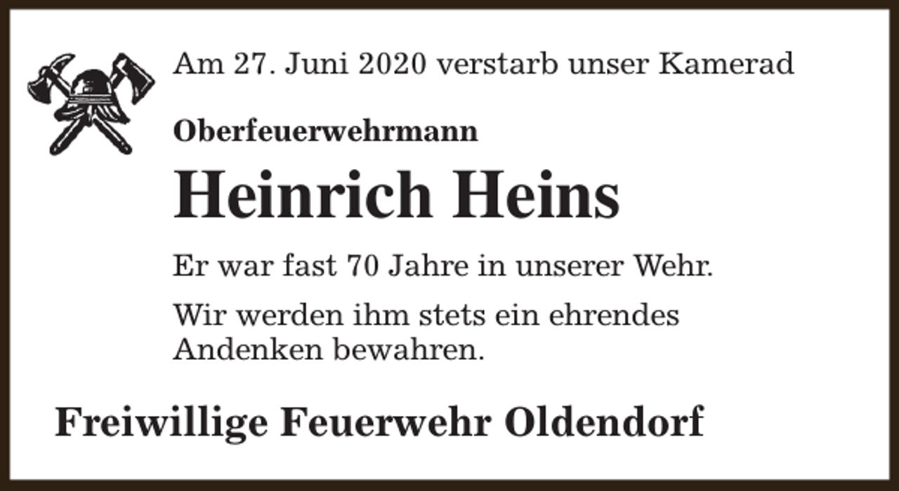 <p>Am 27. Juni 2020 verstarb unser Kamerad<br />Oberfeuerwehrmann</p><p>Heinrich Heins<br />Er war fast 70 Jahre in unserer Wehr.<br />Wir werden ihm stets ein ehrendes<br />Andenken bewahren.</p><p>Freiwillige Feuerwehr Oldendorf</p>