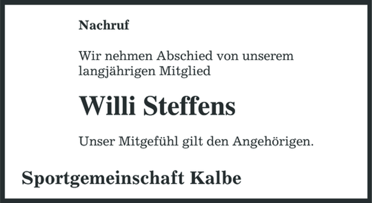 <p>Nachruf Wir nehmen Abschied von unserem langjährigen Mitglied</p><p>Willi Steffens<br />Unser Mitgefühl gilt den Angehörigen.</p><p>Sportgemeinschaft Kalbe</p>