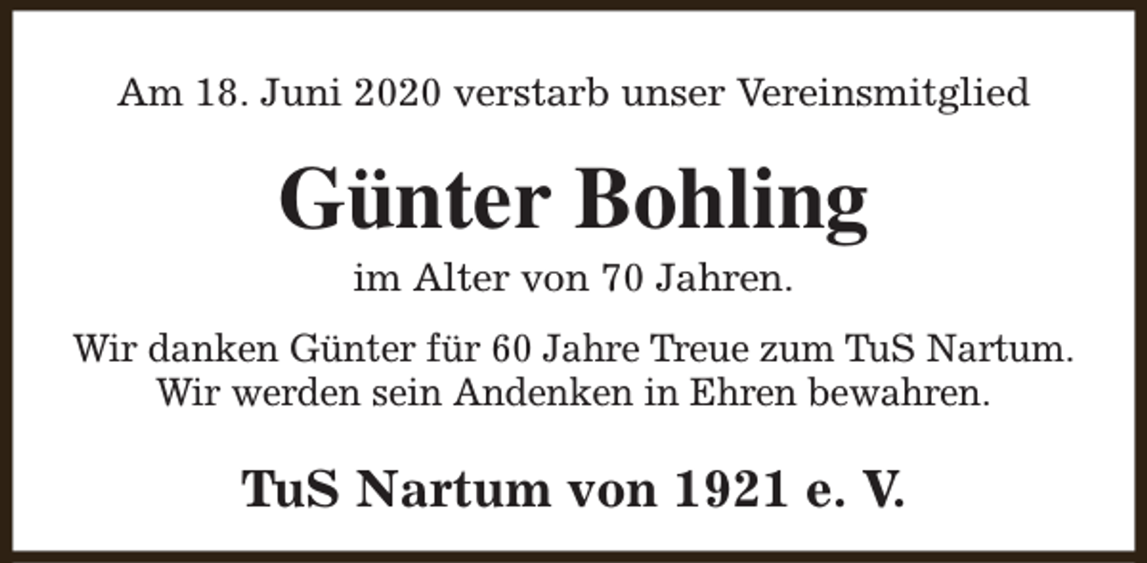 <p>Am 18. Juni 2020 verstarb unser Vereinsmitglied</p><p>Günter Bohling<br />im Alter von 70 Jahren.</p><p>Wir danken Günter für 60 Jahre Treue zum TuS Nartum.<br />Wir werden sein Andenken in Ehren bewahren.</p><p>TuS Nartum von 1921 e. V.</p>