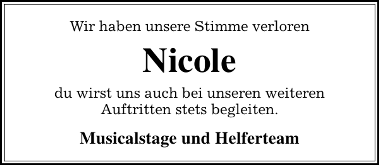 <p>Wir haben unsere Stimme verloren</p><p>Nicole<br />du wirst uns auch bei unseren weiteren<br />Auftritten stets begleiten.</p><p>Musicalstage und Helferteam</p>